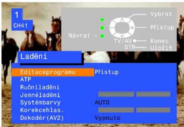 1 CH41 Návrat - Vybrat Přístup TV/AV Konec STR Uložit Ladění Editaceprogramu ATP Ručniladění Jemnéladění Systémbarvy Korekcehlas. Dekodér (AV2) Přístup AUTO Vypnuto