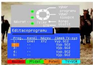 Návrat - TV/AV STR Editaceprogramu Prog. Kanál Název Zámek TV-sys 1: CH41 XYZ Vyp. SC2 2: -- Vyp. SC2 3: -- Vyp. SC2 4: -- Vyp. SC2 5: -- Vyp. SC2 Mazámí Přidat Pořadí TV-VCR
