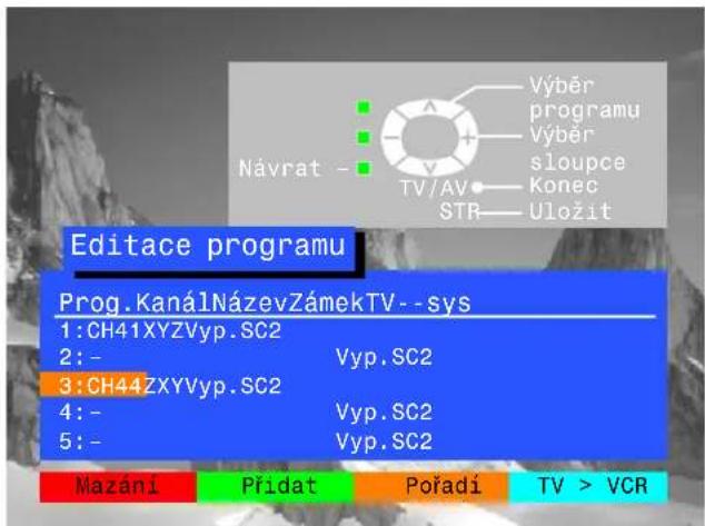 Návrat - Výběr programu Výběr sloupce Konec STR Uložit Editace programu Prog.KanálNázevZámekTV--sys 1:CH41XYZVyp.SC2 2:- Vyp.SC2 3:CH44ZXYVyp.SC2 4:- Vyp.SC2 5:- Vyp.SC2 Mazání Přidat Pořadí TV > VCR