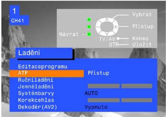 1 CH41 Návrat -- Vybrat + Přístup TV/AV Konec STR Uložit Ladění Editaceprogramu ATP Přístup Ručniladění AUTO Jemnéladění Vypnuto Systémbarvy Korekcehlas Dekodér(AV2)
