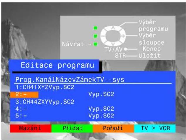 Návrat - Výběr programu Výběr sloupce Konec STR Uložit Editace programu Prog.KanálNázevZámekTV --sys 1:CH41XYZVyp.SC2 2:- Vyp.SC2 3:CH44ZXYVyp.SC2 4:- Vyp.SC2 5:- Vyp.SC2 Mazání Přídat Pořadí TV > VCR