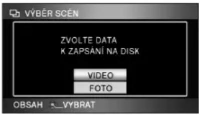 VÝBĚR SCÉN ZVOLTE DATA K ZAPSÁNÍ NA DISK VIDEO FOTO OBSAH - VÝBRAT