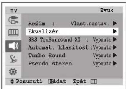 TV Režim : Vlast.nastav. Ekvalizér SRS TruSurround XT : Vypnuto Automat. hlasitost:Vypnuto Turbo Sound Vypnuto Pseudo stereo Vypnuto Posunutí Zádat Zpět