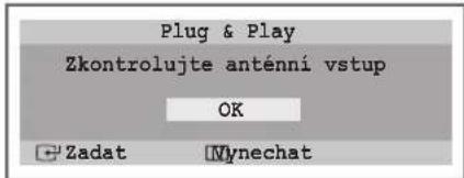 Plug & Play Zkontrolujte anténni vstup OK Zadat Wynechat
