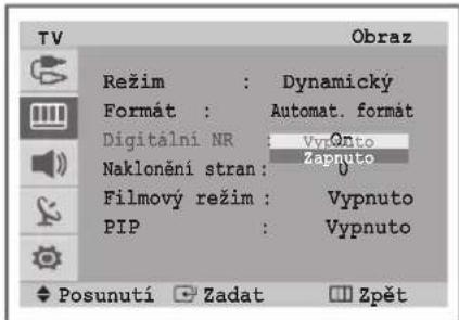 TV Režim : Dynamický Formát : Automat. formát Digitální NR : VypOnto Naklonění stran : Zaputo Filmový režim : Vypnuto PIP : Vypnuto Posunutí Zadat Zpět