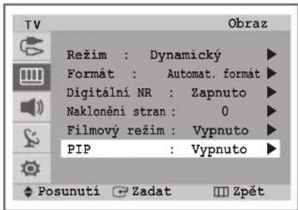 TV Režim : Dynamický Formát : Automat. formát Digitální NR : Zapnuto Naklonění stran : 0 Filmový režim : Vypnuto PIP : Vypnuto Posunutí Zadat Zpět