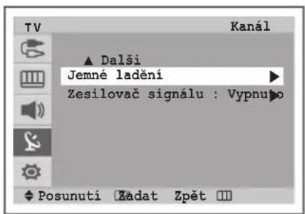 TV Kanál ▲ Dalši Jemné ladění Zesilovač signálu : Vypnuho ◆ Posunutí Zadat Zpět
