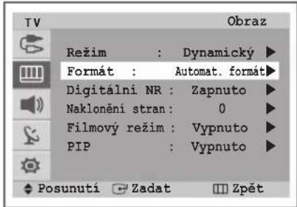 TV Režim : Dynamicky Formát : Automat. formát Digitální NR : Zapnuto Naklonění stran: 0 Filmový režim : Vypnuto PIP : Vypnuto Posunutí Zadat Zpět
