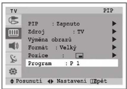 PIP : Zapnuto Zdroj : TV Výměna obrazů Formát : Velký Pozice : Program : P 1 Posunutí Nastavení Pět