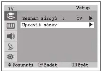 TV Vstup Seznam zdrojů : TV ▶ Upravit název ▶ Posunutí Zadat Zpět