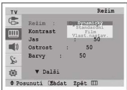 TV Režim : Dynámicky Kontrast Standardni Film Vlast.nastav. Jas : 50 Ostrost : 50 Barvy : 50 ▼ Dalši ◆ Posunutí Zadat Zpět