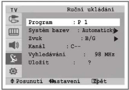 TV Ruční ukládání Program : P 1 Systém barev : Automatický Zvuk : B/G Kanál : C-- Vyhledávání : 98 MHz Uložit : ? Posunutí Nastavení Zpět