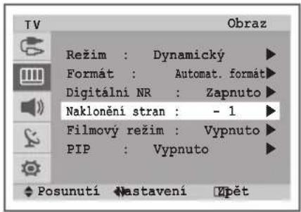 TV Režim : Dynamický ▶ Formát : Automat. formát ▶ Digitalni NR : Zapnuto ▶ Naklonění stran : - 1 ▶ Filmový režim : Vypnuto ▶ PIP : Vypnuto ▶ Posunutí Nastavení Vpět