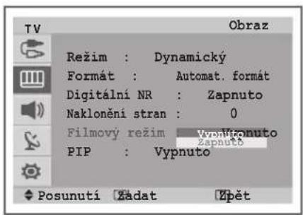 TV Režim : Dynamický Formát : Automat. format Digitalní NR : Zapnuto Naklonění stran : 0 Filmový režim Vponřízonuto Zapnuto PIP : Vypnuto Posunutí Žadat Zpět