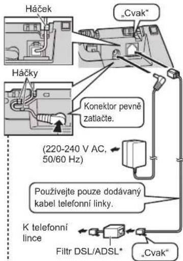 Háček „Cvak“ Háčky Konektor pevně zatlačte. (220-240 V AC, 50/60 Hz) Použivejte pouze dodávaný kabel telefonní linky. K telefonní lince Filtr DSL/ADSL* „Cvak“