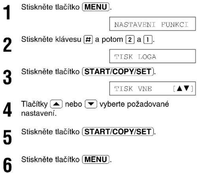 1 Stiskněte tlačítko MENU. NASTAVENI FUNKCI 2 Stiskněte klávesu # a potom 2 a 1. TISK LOGA 3 Stiskněte tlačítko START/COPY/SET. TISK VNE [▲▼] 4 Tlačítky ▲ nebo ▼ vyberte požadované nastavení. 5 Stiskněte tlačítko START/COPY/SET. 6 Stiskněte tlačítko MENU.