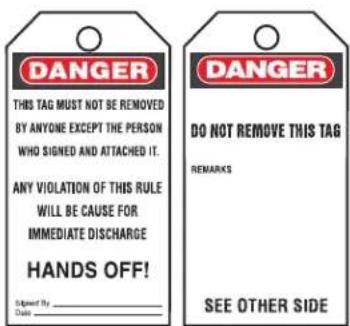 DANGER THIS TAG MUST NOT BE REMOVED BY ANYONE EXCEPT THE PERSON WHO SIGNED AND ATTACHED IT. ANY VIOLATION OF THIS RULE WILL BE CAUSE FOR IMMEDIATE DISCHARGE HANDS OFF! Signed By Date DANGER DO NOT REMOVE THIS TAG REMARKS SEE OTHER SIDE