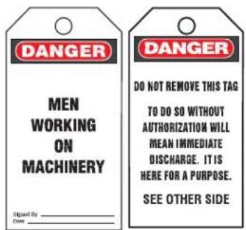 DANGER MEN WORKING ON MACHINERY Signed By _ Date _ DANGER DO NOT REMOVE THIS TAG TO DO SO WITHOUT AUTHORIZATION WILL MEAN IMMEDIATE DISCHARGE. IT IS HERE FOR A PURPOSE. SEE OTHER SIDE