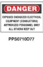DANGER EXPOSED ENERGIZED ELECTRICAL EQUIPMENT (CONDUCTORS) AUTHORIZED PERSONNEL ONLY ALL OTHERS KEEP OUT PPS0710D77