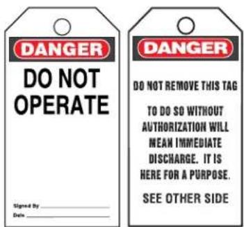 DANGER DO NOT OPERATE Signed By Date DANGER DO NOT REMOVE THIS TAG TO DO SO WITHOUT AUTHORIZATION WILL MEAN IMMEDIATE DISCHARGE. IT IS HERE FOR A PURPOSE. SEE OTHER SIDE