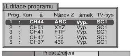 Editace programu Prog. Kan ál Název Z ámek TV-sys 1 : CH44 ABC Vyp. SC1 2 : CH51 XYZ Vyp. SC1 3 : CH41 FTP Vyp. SC1 4 : CH47 123 Vyp. SC1 5 : CH37 456 Vyp. SC1 Prídat Zručení
