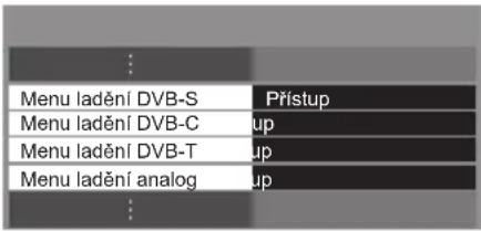 Menu ladění DVB-S Přístup Menu ladění DVB-C up Menu ladění DVB-T up Menu ladění analog up
