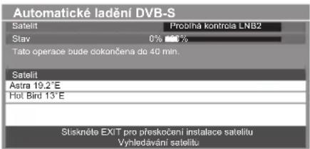 Automatické ladění DVB-S Satelit Probiňa kontrola LNB2 Stav 0% 100% Tato operace bude cokončena do 40 min. Satelit Astra 19.2°E Hot Bird 13°E Siskněte EXIT pro přeskočení instalace sateliu Vynledávání sateliu