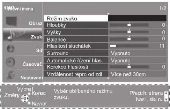 VHlavní menu Režim zvuku Obraz Hloubky 0 Zvuk Výšky 0 Balance 0 Sít Hlasitost sluchátek 11 Surround Vypnuto Časovač Automatické řízení hlas. Vypnuto Korekce hlasitosti 0 Vzdálenost repro od zdi Vice než 30cm Nastavení Vybrat Změry Konec Navrat Vyběr oblibeného režimu zvuku. Předch. strana Nas l. stra n.