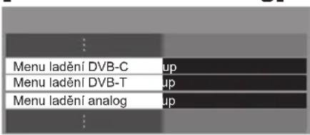 Menu ladění DVB-C up Menu ladění DVB-T up Menu ladění analog up