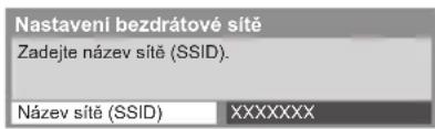 Nastavení bezdrátové sítě Zadejte název sítě (SSID). Název sítě (SSID) XXXXXXXX