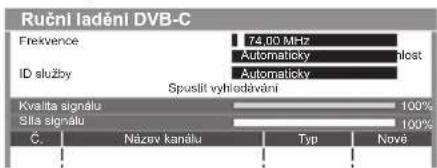 Ručni ladění DVB-C Frekvence 74.00 MHz Automaticky alost ID služby Automaticky Spuslit vyhliedávání Kvalita signálu 100% Sla signálu 100% Č. Název kanálu Typ Nové