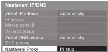 Nastavení IP/DNS Získat IP adresu Automaticky IP adresa Maska podsítě Výchozí brána Získat DNS adresu Automaticky DNS adresa Nastavení Proxy Přístup
