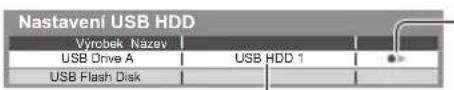 Nastavení USB HDD Výrobek Nazev USB Drive A USB HDD 1 USB Flash Disk
