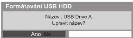 Formátování USB HDD Název : USB Drive A Upravit název? Ano Ne: