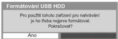 Formátování USB HDD Pro použití tohoto zařízení pro nahrávání je ho třeba nejprve formátovat. Pokračovat? Áno