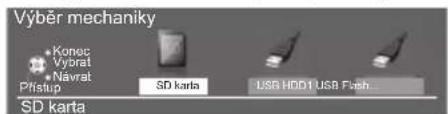 Výběr mechaniky Konec Vybrat Navrat Pristup SD karta USB HDD1 USB Flash SD karta