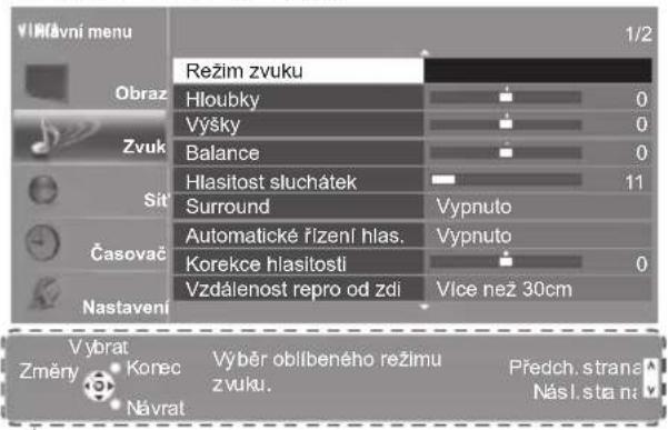 VIRFÁVNI MENU 1/2 Režim zvuku Obraz Hloubky 0 Výšky 0 Zvuk Balance 0 Hlasitost sluchátek 11 Sit Surround Vypnuto Časovač Automatické řízení hlas. Vypnuto Korekce hlasitosti 0 Vzdálenost repro od zdi Vice než 30cm Nastavení Vybrat Změry Korec Návrat Výběr obilíbeného režimu zvuku. Předch. strana Násl. sta na