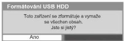 Formátování USB HDD Toto zařízení se zformátuje a vymaže se všechen obsah. Jsta si jistý? Ano
