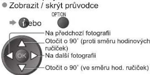 Zobrazit / skrýt průvodce → febo OPTION Na předchozí fotografii Otočit o 90° (proti směru hodinových ručiček) Na další fotografii Otočit o 90° (ve směru hod. ručiček)