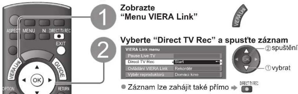 1 Zobrazte "Menu VIERA Link" 2 Vyberte "Direct TV Rec" a spustěte záznam VIERA Link menu Pause Live TV Direct TV Rec Start Ovládání VIERA Link Rekordér Vyběr reproduktorů Domácí kino ② spuštění ① vybrat ● Záznam lze zahájit také přímo → DIRECT TV REC