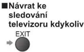 Návrat ke sledování televizoru kdykoliv EXIT