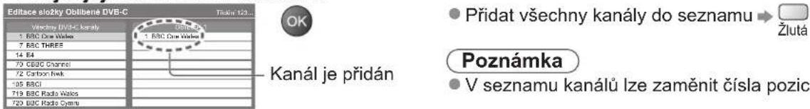 Editace složky Oblíbené DVB-C Věchny DV3C kanály 1. BSC Dot Wales 2. BSC THRES 14. E4 79 GBBC Channel 72 Carbon Rsk 105 BBCI 719 BBC Radio Wales 720 BBC Radio Cymru Trákir 123... OK 1. BSC Dot Wales Přidat všechny kanály do seznamu → Žlutá Kanál je přidán Poznámka • V seznamu kanálů lze zaměnit čísla pozic