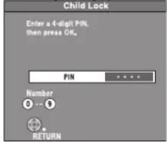 Child Lock Enter a 4-digit PIN, then press OK. PIN Number 0 -- 3 RETURN