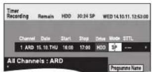 Timer Recording Remain HDD 30:24 SP WED 14.10.11.12:53:00 Channel Date Start Stop Drive Mode STL 1 ARD 16.10 THU 16:00 17:00 HDD SP — All Channels : ARD Programme Name