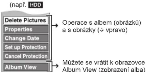 (např. HDD Delete Pictures Properties Change Date Set up Protection Cancel Protection Album View Operace s albem (obrázků) a s obrázky (→ vpravo) Můžete se vrátit k obrazovce Album View (zobrazení alba).