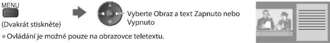 MENU (Dvakrát stiskněte) → Vyberte Obraz a text Zapnuto nebo Vypnuto • Ovládání je možné pouze na obrazovce teletextu.