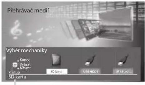 Přehrávač medií Výběr mechaniky Kones Vybrat Návrat Pístup SD karta USB HDOT USB Flash... SD karta
