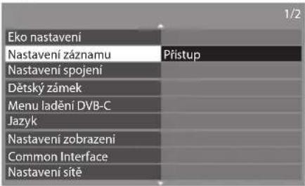 Eko nastavení Nastavení záznamu Nastavení spojení Dětský zámek Menu ladění DVB-C Jazyk Nastavení zobrazení Common Interface Nastavení sitě 1/2 Přístup