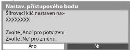 Nastav. přístupového bodu Šifrovací klíč nastaven na:- XXXXXXXXX Zvolte „Ano" pro potvrzení. Zvolte „Ne" pro změnu. Ano Ne