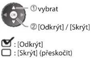 ① vybrat ② [Odkrýt] / [Skrýt] : [Odkrýt] : [Skrýt] (přeskočit)